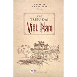 Dynasties of Vietnam – A History of Vietnam Through the Ages (From the Hung Kings to the End of the Nguyen Dynasty)